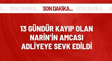 13 gündür aranan 8 yaşındaki Narin'in amcası adliyeye sevk edildi