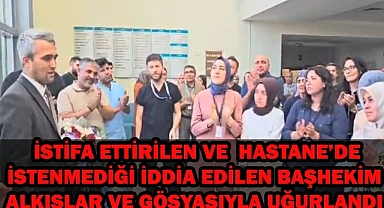 Hastanede Sevilmediği İstenmediği İddia Edilen Başhekim Alkışlar ve Gözyaşlarıyla Uğurlandı