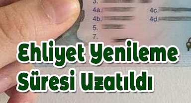 Ehliyet yenileme tarihi 31 Temmuz 2025'e kadar uzatıldı