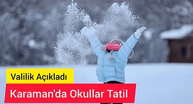 Karaman'da okullar 1 gün tatil edildi