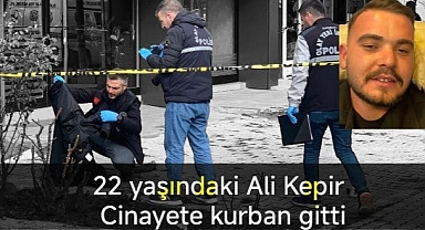 22 yaşındaki Ali Kepir Cinayete kurban gitti