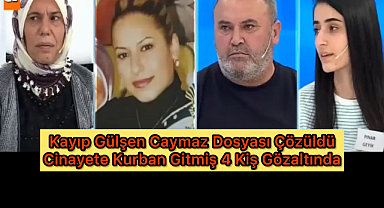 Kayıp Gülşen Caymaz Dosyasında Şok Gelişme!