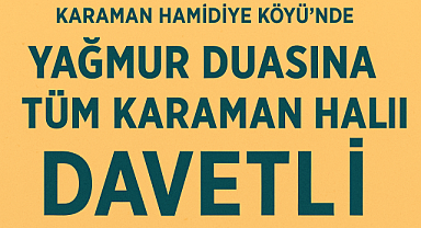 Karaman Hamidiye Köyü’nde Yağmur Duası Etkinliği: Tüm Halk Davetli