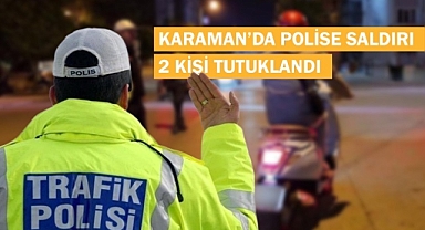 Karaman’da trafik polislerine ve bekçilere saldıran iki alkollü şahıs, çıkarıldıkları mahkemece tutuklandı.