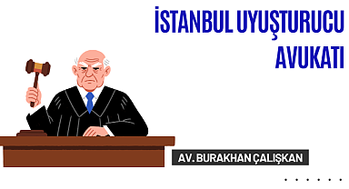 İstanbul Uyuşturucu Avukatı