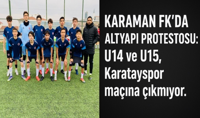 Karaman FK altyapısı, Yötetimin ilgisizliği nedeniyle Karatayspor maçına çıkmama kararı aldı. 