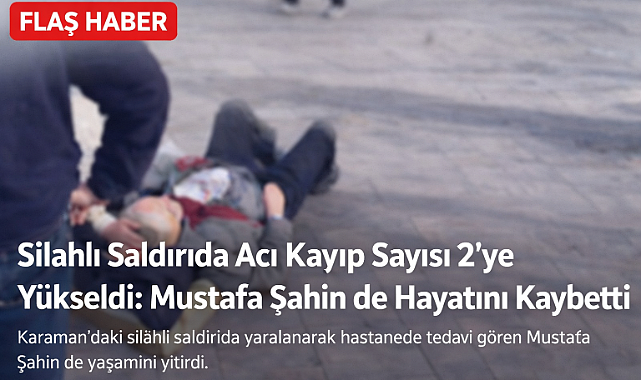 Silahlı Saldırıda Acı Kayıp Sayısı 2’ye Yükseldi: Mustafa Şahin de Hayatını Kaybetti
