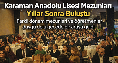 Karaman Anadolu Lisesi Mezunları Yıllar Sonra Aynı Çatı Altında Buluştu