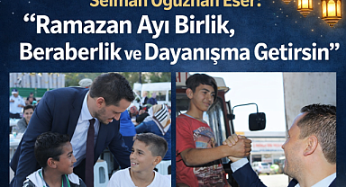 Selman Oğuzhan Eser'den Ramazan Mesajı