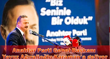 Anahtar Parti Genel Başkanı Ağıralioğlu Karaman'a Geliyor 