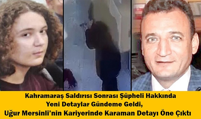 Kahramanmaraş Saldırısı Sonrası Şüpheli Hakkında Yeni Detaylar Gündeme Geldi, Uğur Mersinli'nin Kariyerinde Karaman Detayı Öne Çıktı
