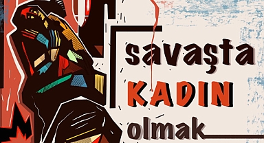 Mustafa Diğler’in “Savaşta Kadın Olmak” adlı kişisel Resim Sergisi 20 Nisan’da Çeşmeli Kilise'de Açılıyor