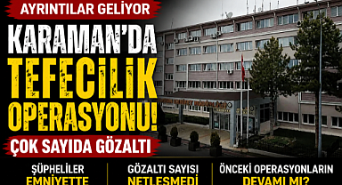 Karaman'da Tefecilik Operasyonu: Çok Sayıda Gözaltı