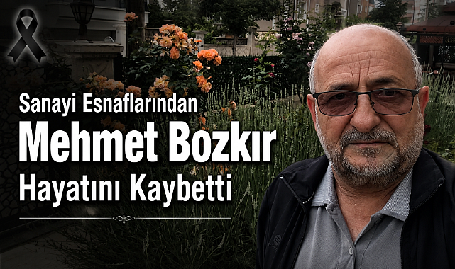 Sanayi Esnaflarından Mehmet Bozkır Hayatını Kaybetti