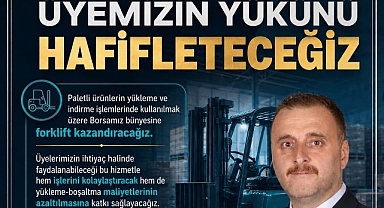 BORSAYA FORKLİFT, ÜYEYE KOLAYLIK: Özdal’dan Dikkat Çeken Hizmet Vaadi