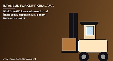 Günlük forklift kiralamak mantıklı mı? İstanbul'daki depoların kısa dönem kiralama deneyimi