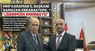 MHP KARAMAN TEŞKİLATINDAN KURULTAY İÇİN “LİDERİN EMRİNDEYİZ” MESAJI!