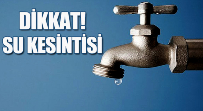 BELEDİYEDEN SU KESİNTİSİ UYARISI