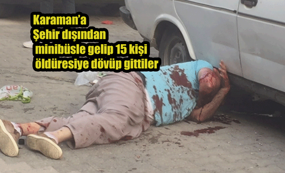 Şehir dışından minibüsle gelip öldüresiye dövüp gittiler