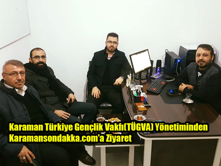 Karaman Türkiye Gençlik Vakfı(TÜGVA) Yönetiminden karamasondakka.com ve karaman.net.tr ye Ziyaret