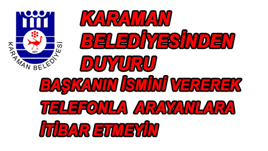 KARAMAN BELEDİYE BAŞKAN VE BAŞKAN YARDIMCILARININ İSMİNİ KULLANARAK PARA İSTEDİLER