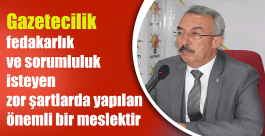 Feyzullah Tunç "Gazetecilik, fedakarlık ve sorumluluk isteyen zor şartlarda yapılan önemli bir meslektir''