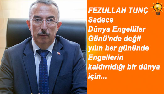 AK Parti Karaman Merkez İlçe Başkanı Feyzullah Tunç' dan 3 Aralık Dünya Engelliler günü Mesajı