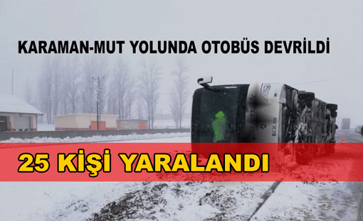KARAMAN MUT YOLUNDA OTOBÜS KAZASI : 25 YARALI