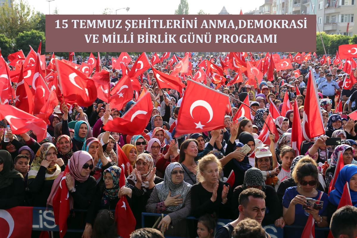 15 TEMMUZ ŞEHİTLERİNİ ANMA, DEMOKRASİ VE MİLLİ BİRLİK GÜNÜ PROGRAMI BELLİ OLDU