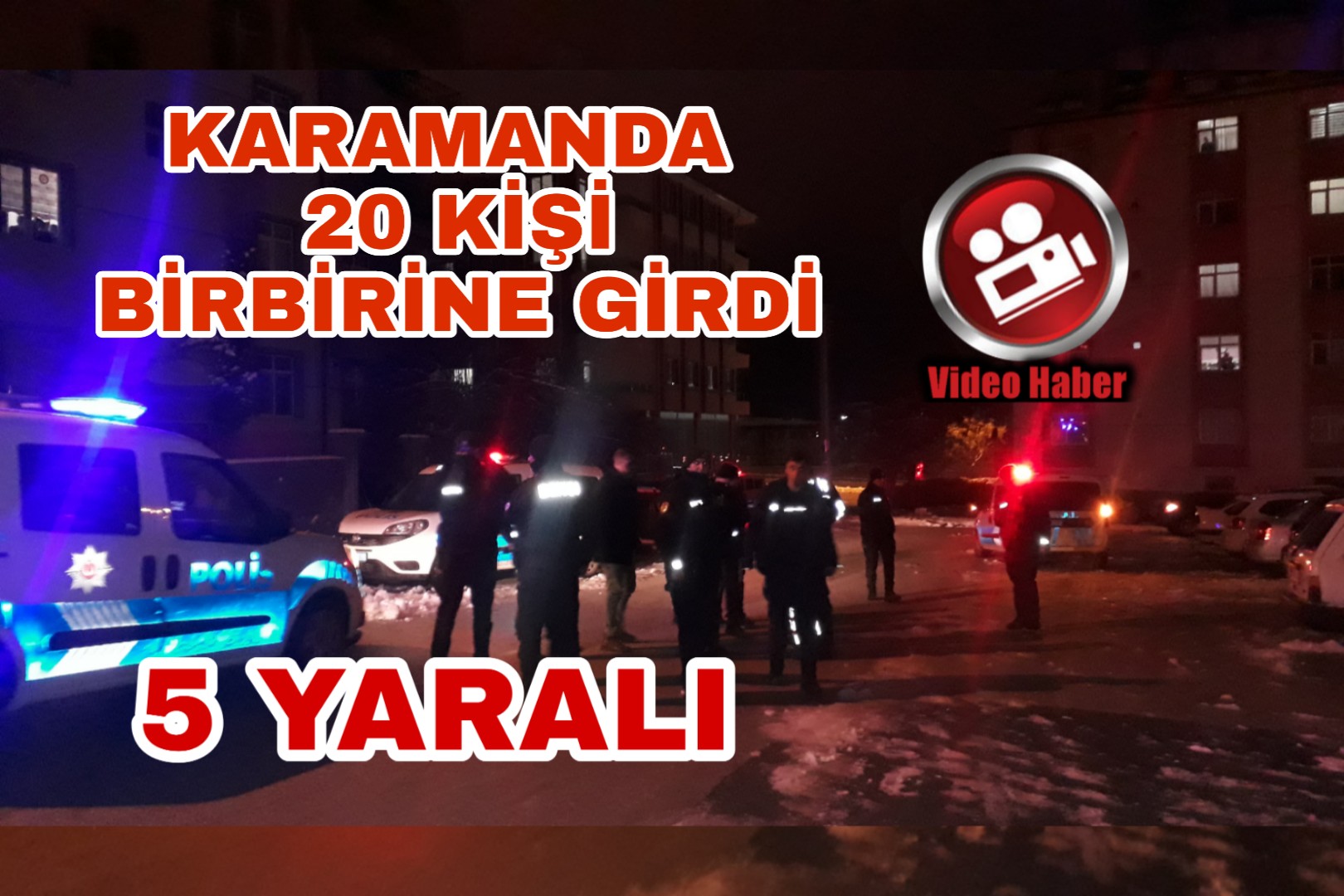 20 KİŞİ BİRBİRİNE GİRDİ YARALILAR VAR