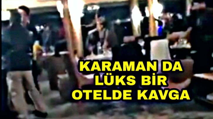 LÜKS OTELİN EĞLENCE MEKANINDA KAVGA