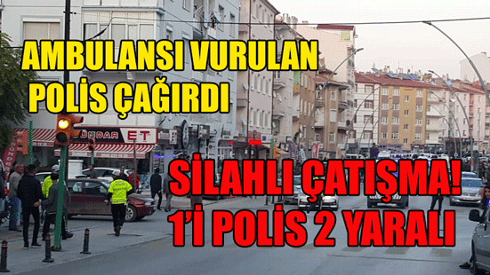 YUNUS EMRE CADDESİNDE SİLAHLAR KONUŞTU: 1'İ POLİS 2 YARALI