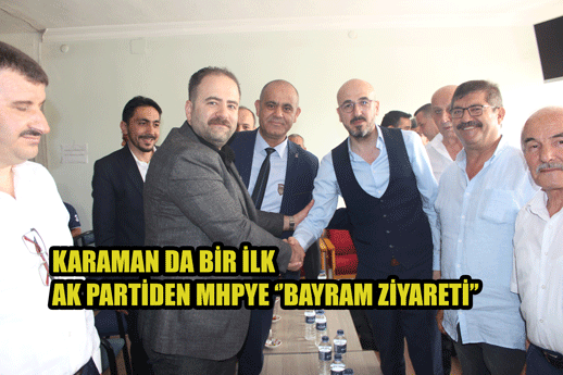 Karaman da bir ilk : AK Parti'den MHP'ye 'Bayram' ziyareti