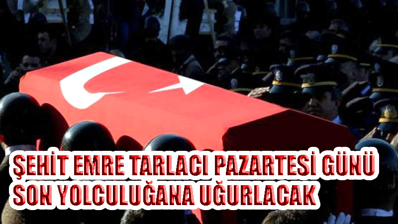 ŞEHİDİMİZİN NAAŞI PAZARTESİ GÜNÜ KALDIRILACAK