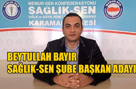 Beytullah Bayır SAĞLIK-SEN KARAMAN ŞUBE BAŞKANLIĞINA ADAY OLDUĞUNU AÇIKLADI