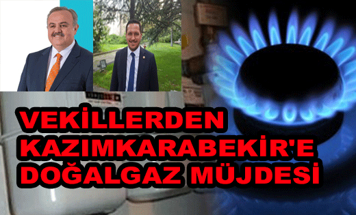 VEKİLLERDEN KAZIMKARABEKİR'E DOĞALGAZ MÜJDESİ