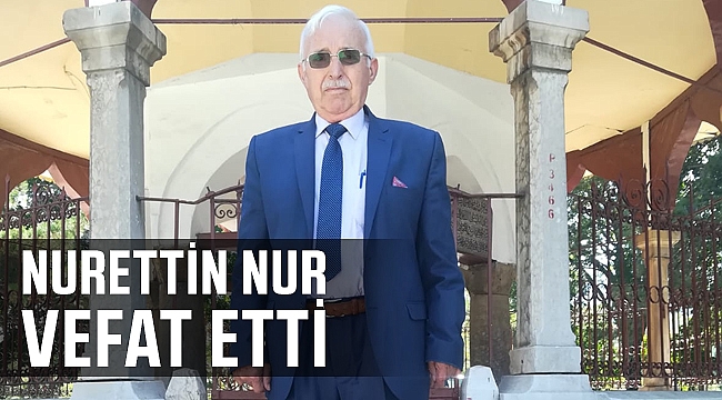 NURETTİN NUR HAYATINI KAYBETTİ