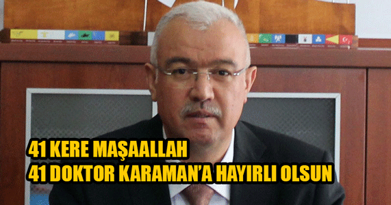 ABİDİN ÇAĞLAYAN AÇIKLADI : KARAMANA 41 DOKTOR GELİYOR