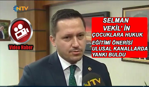 SELMAN VEKİLDEN MİLLİ EĞİTİM BAKANLIĞINA ''ÇOCUKLARA HUKUK EĞİTİMİ ÖNERİSİ''
