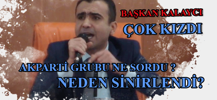BAŞKAN SAVAŞ KALAYCI NEDEN KIZDI ? İŞTE AYRINTILAR