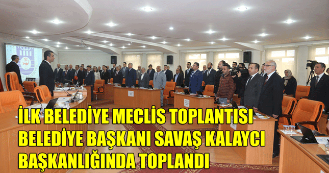 YENİ DÖNEMİN İLK BELEDİYE MECLİSİ TOPLANDI