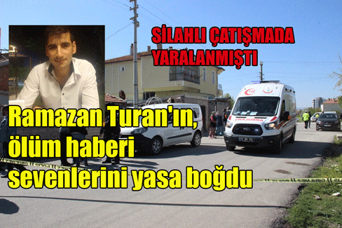 SİLAHLI KAVGADA YARALANAN GENÇ HAYATINI KAYBETTİ