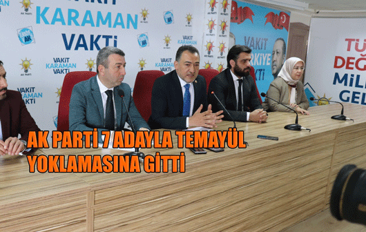 karaman'da AK PARTİ 7 ADAYLA TEMAYÜL YOKLAMASINA GİTTİ